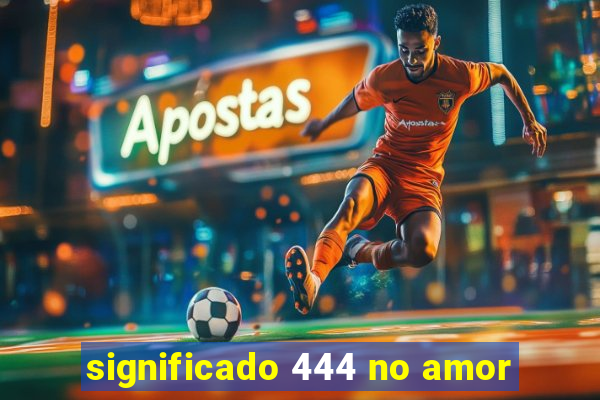 significado 444 no amor