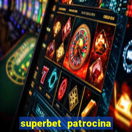 superbet patrocina quais times