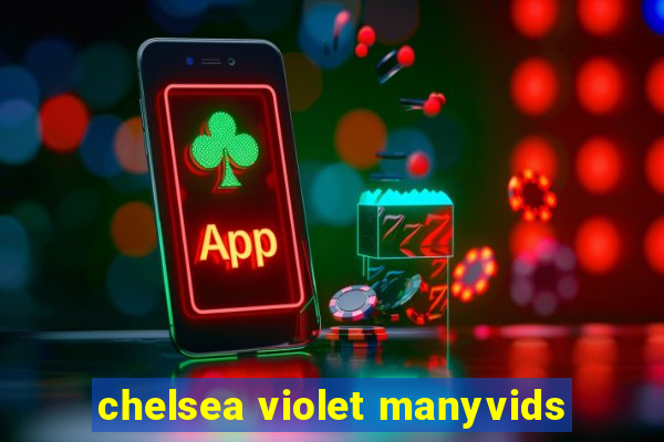 chelsea violet manyvids