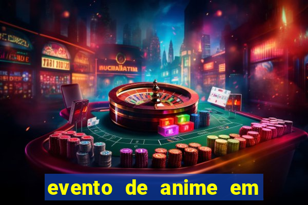 evento de anime em sp hoje