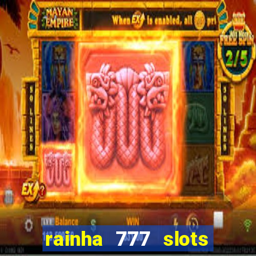 rainha 777 slots paga mesmo