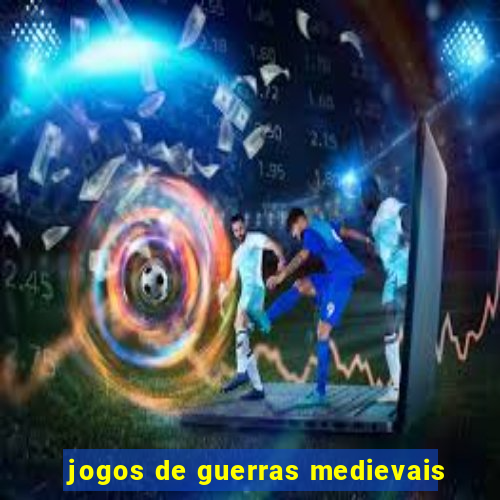 jogos de guerras medievais