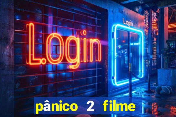 pânico 2 filme completo dublado mega filmes