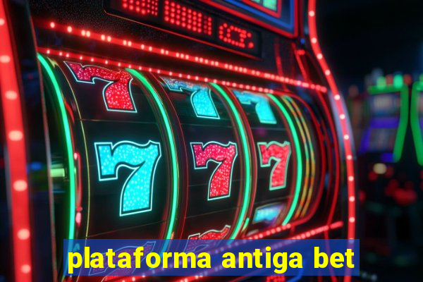 plataforma antiga bet