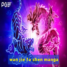 wan jie fa shen manga