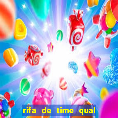 rifa de time qual sai mais