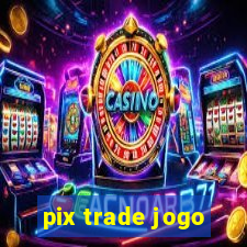 pix trade jogo