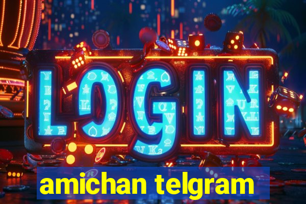 amichan telgram