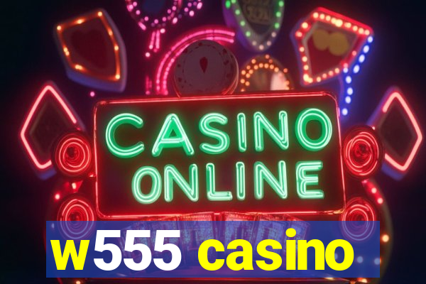 w555 casino