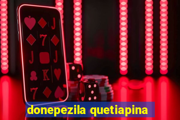 donepezila quetiapina