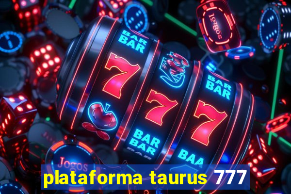 plataforma taurus 777