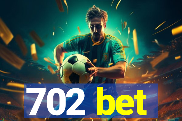 702 bet