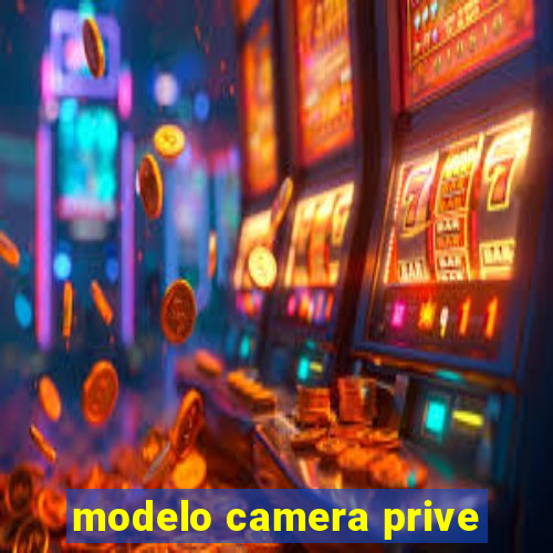 modelo camera prive