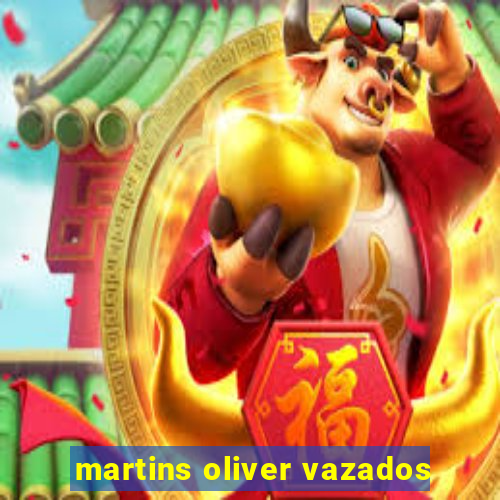 martins oliver vazados