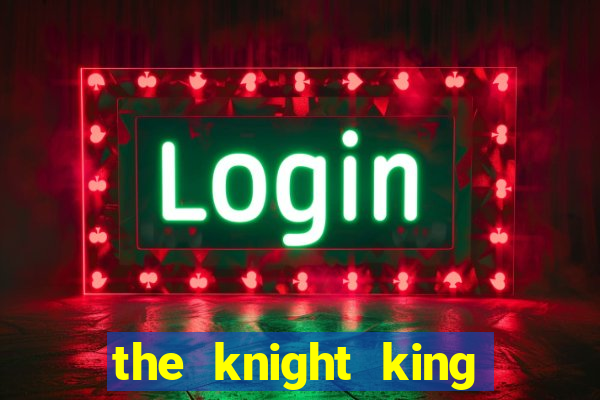 the knight king who returned with a god ptbr