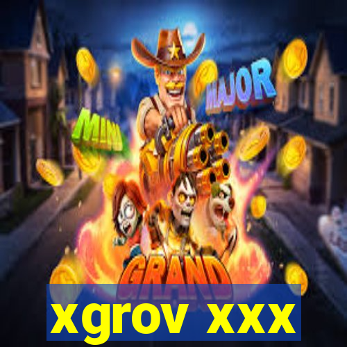 xgrov xxx