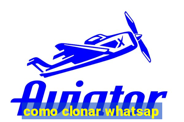 como clonar whatsap