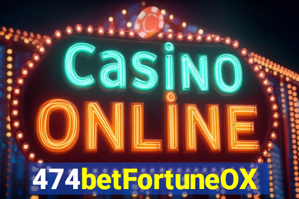 474betFortuneOX