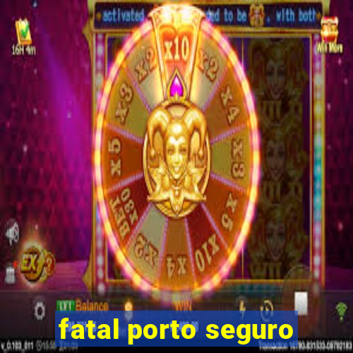 fatal porto seguro