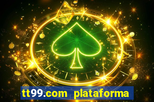 tt99.com plataforma de jogos