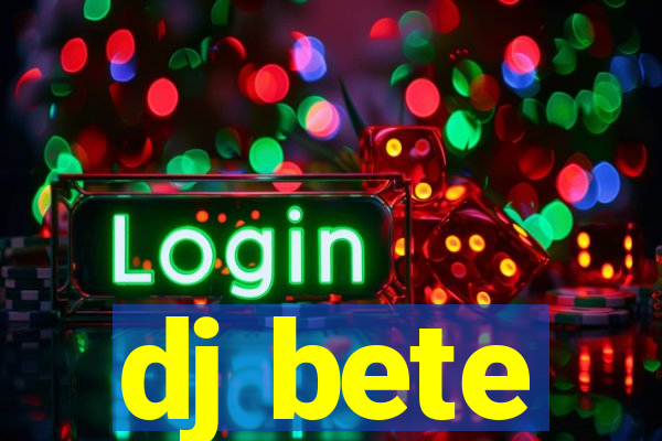 dj bete