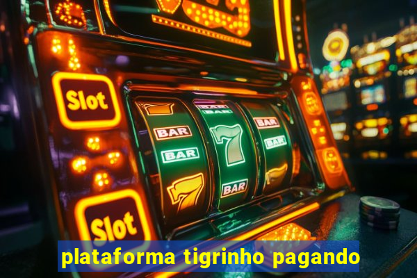 plataforma tigrinho pagando