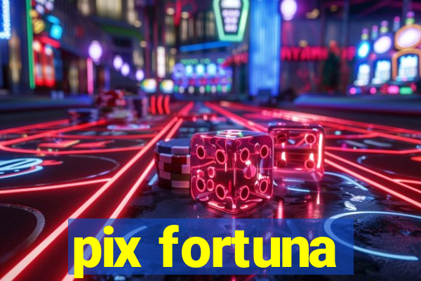 pix fortuna