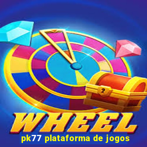 pk77 plataforma de jogos