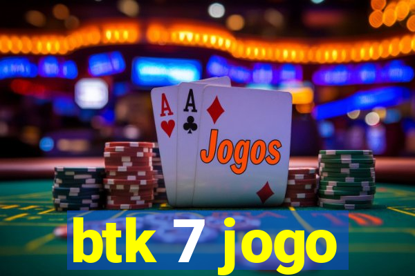 btk 7 jogo