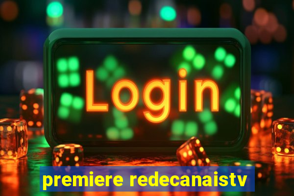 premiere redecanaistv