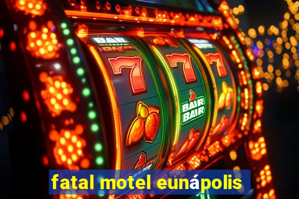 fatal motel eunápolis