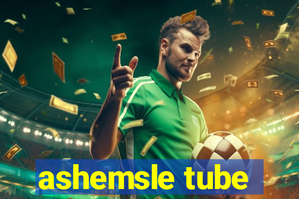 ashemsle tube