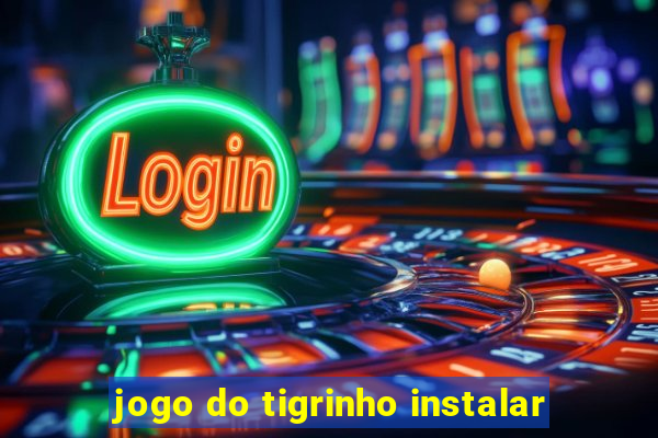 jogo do tigrinho instalar