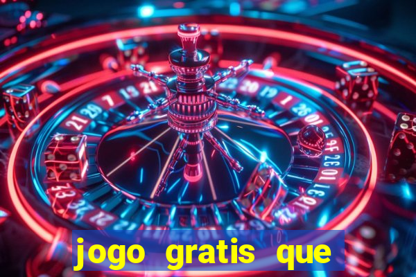 jogo gratis que ganha dinheiro