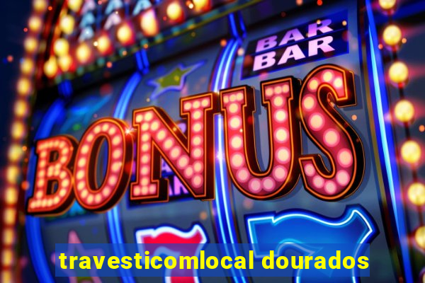 travesticomlocal dourados