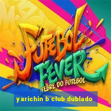 yarichin b club dublado