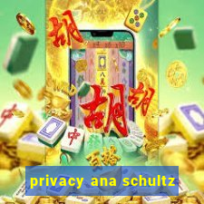 privacy ana schultz