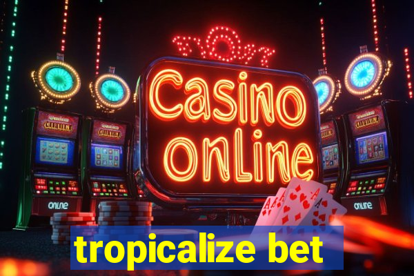 tropicalize bet