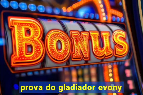 prova do gladiador evony