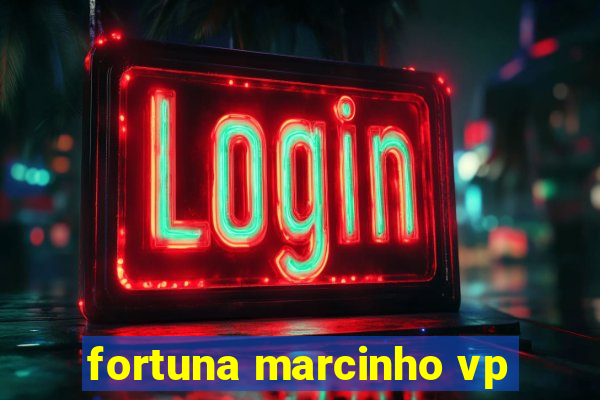 fortuna marcinho vp