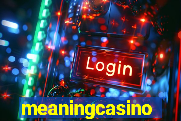 meaningcasino