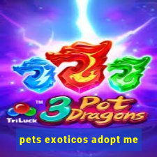 pets exoticos adopt me