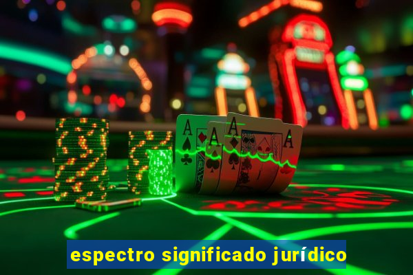 espectro significado jurídico