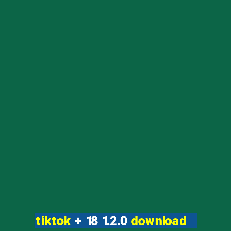 tiktok + 18 1.2.0 download