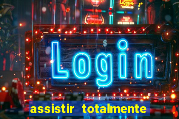 assistir totalmente demais online