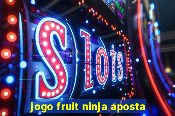 jogo fruit ninja aposta