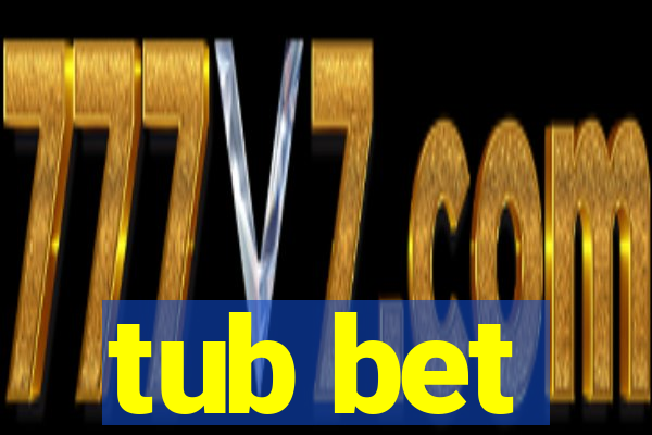 tub bet