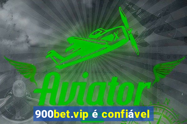 900bet.vip é confiável