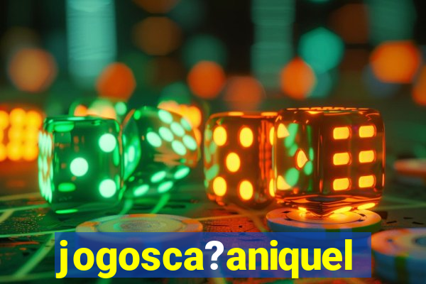 jogosca?aniquel