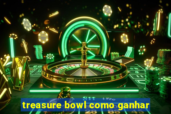 treasure bowl como ganhar